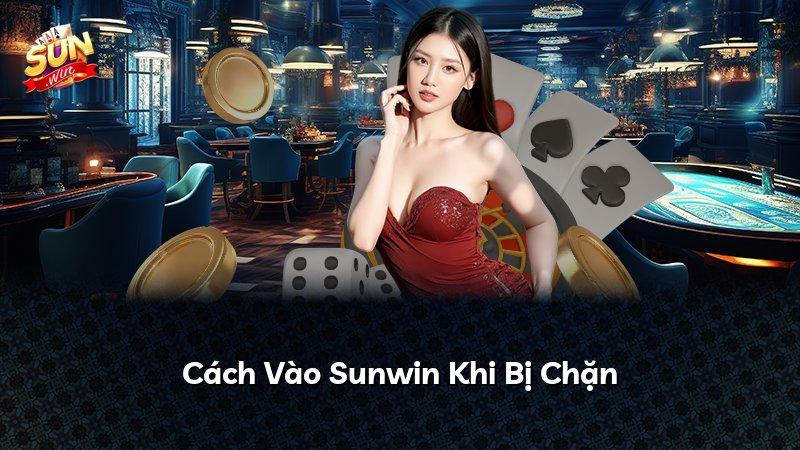 Cách Vào Sunwin Khi Bị Chặn