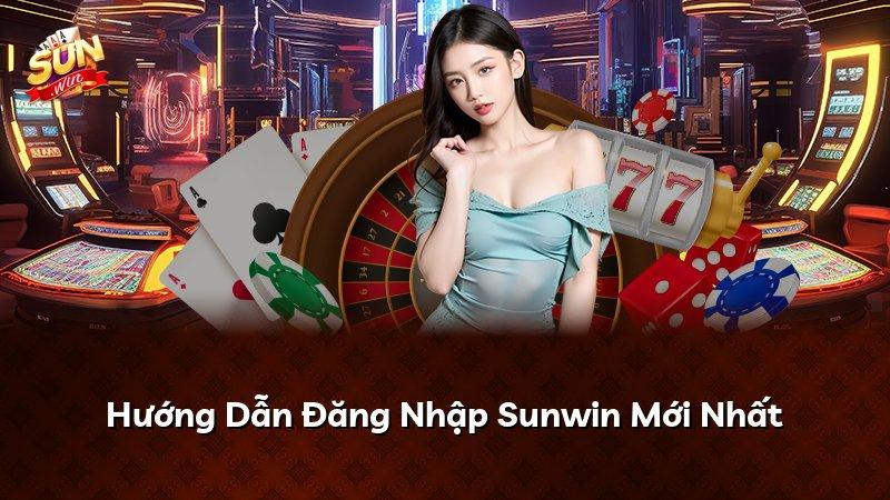 Hướng Dẫn Đăng Nhập Sunwin Mới Nhất