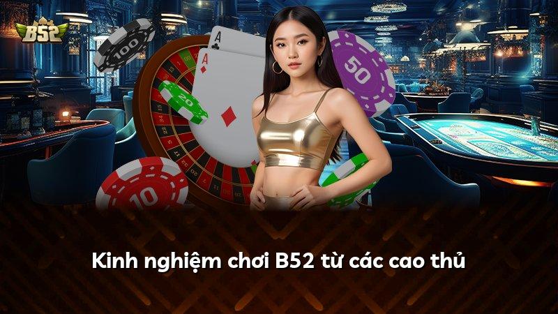 Kinh nghiệm chơi B52 từ các cao thủ