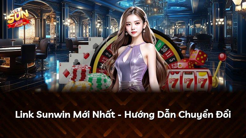 Link Sunwin Mới Nhất - Hướng Dẫn Chuyển Đổi