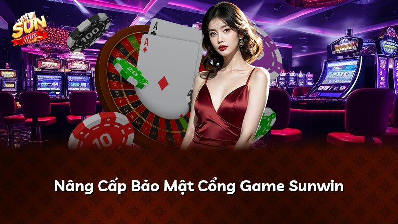 Nâng Cấp Bảo Mật Cổng Game Sunwin