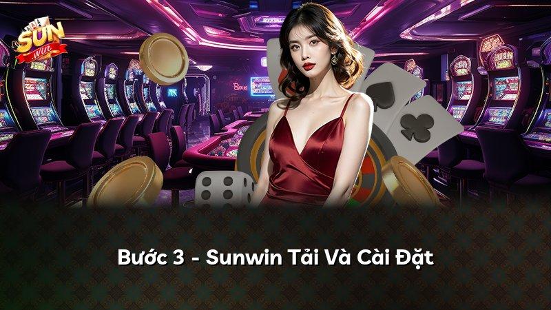 Bước 3 - Sunwin Tải Và Cài Đặt