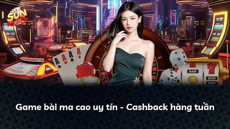 Game bài ma cao uy tín - Cashback hàng tuần