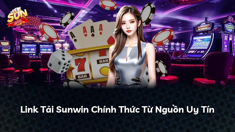 Link Tải Sunwin Chính Thức Từ Nguồn Uy Tín