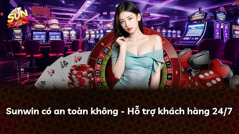 Sunwin có an toàn không - Hỗ trợ khách hàng 24/7