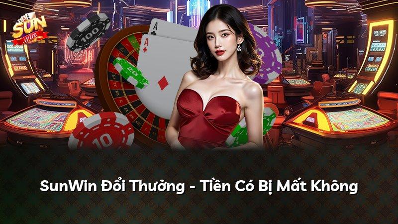 SunWin Đổi Thưởng - Tiền Có Bị Mất Không