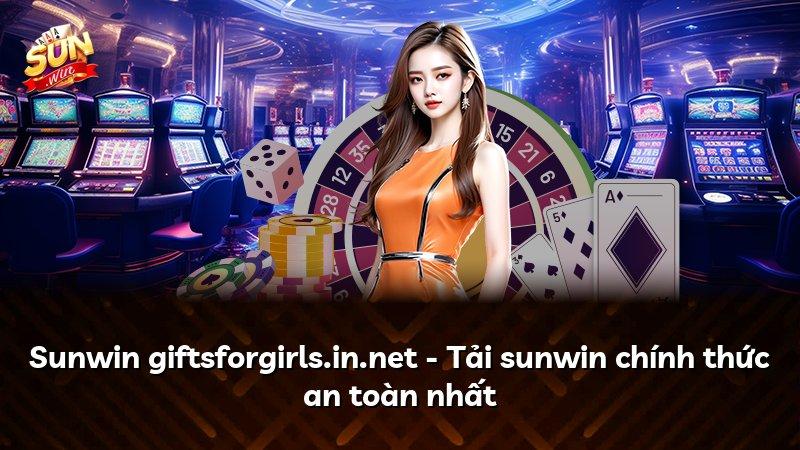Sunwin giftsforgirls.in.net - Tải sunwin chính thức an toàn nhất