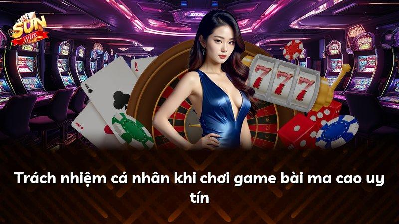 Trách nhiệm cá nhân khi chơi game bài ma cao uy tín